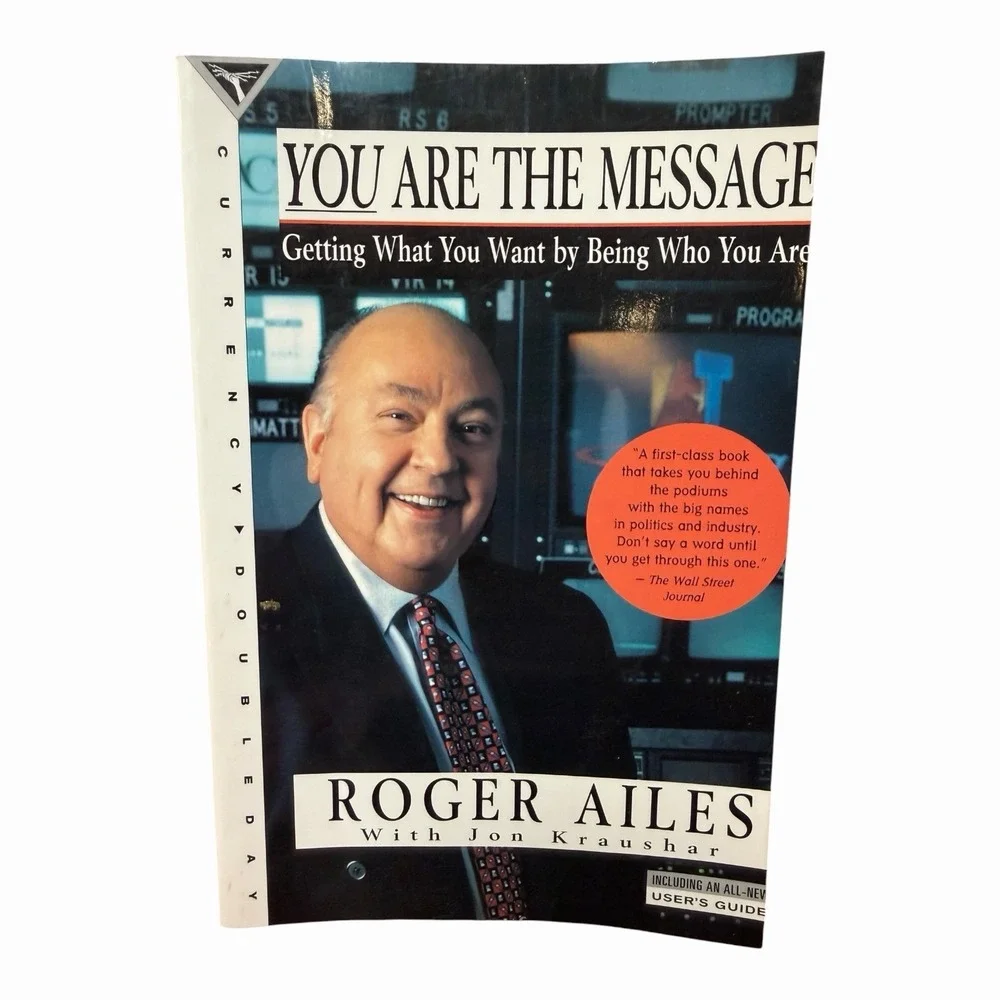 You Are the Message: Getting What You Want by Being Who You Are